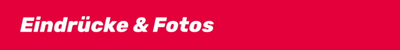Eindrücke & Fotos